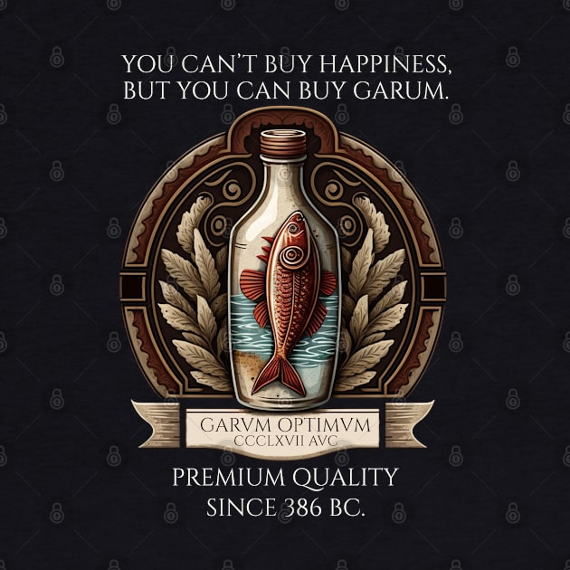 Ancient Rome - You Can Not Buy Happiness, But You Can Buy Garum by Styr Designs